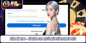 Đăng Ký QH88 - Dễ Dàng Cho Người Mới Chỉ Trong Ít Phút