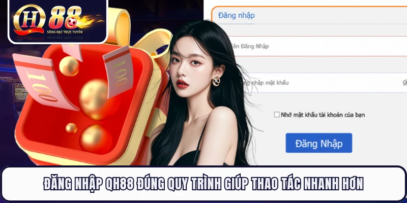 Đăng nhập QH88 đúng quy trình giúp thao tác nhanh hơn
