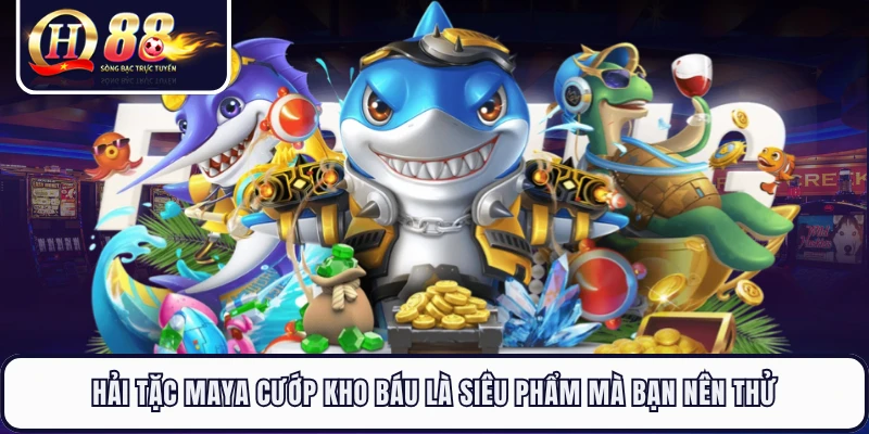 Hải Tặc Maya Cướp Kho Báu là siêu phẩm mà bạn nên thử