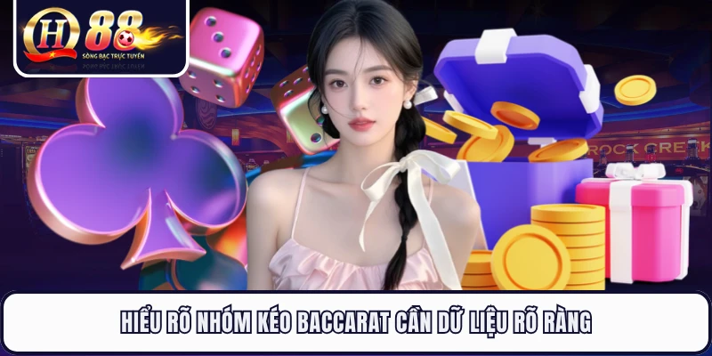 Hiểu rõ nhóm kéo baccarat cần dữ liệu rõ ràng