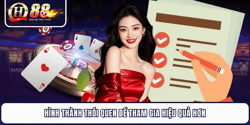 Hình thành thói quen để tham gia hiệu quả hơn