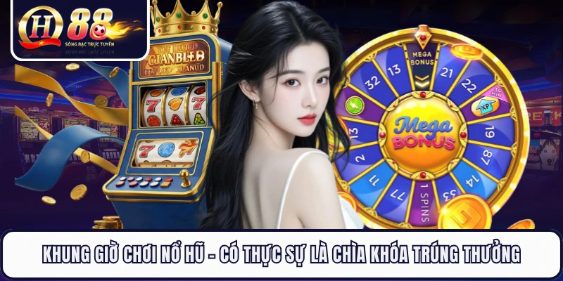 Khung Giờ Chơi Nổ Hũ - Có Thực Sự Là Chìa Khóa Trúng Thưởng