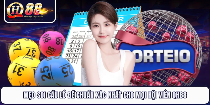 Mẹo Soi Cầu Lô Đề Chuẩn Xác Nhất Cho Mọi Hội Viên QH88