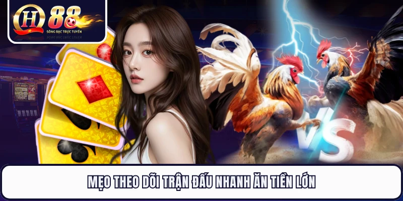 Mẹo theo dõi trận đấu nhanh ăn tiền lớn