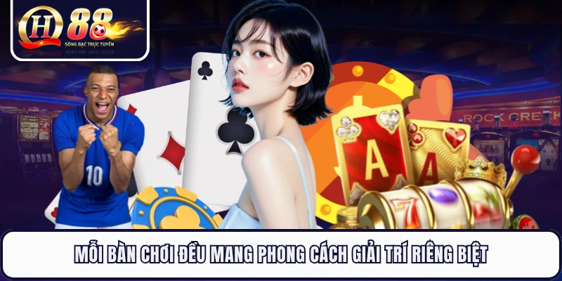 Mỗi bàn chơi đều mang phong cách giải trí riêng biệt