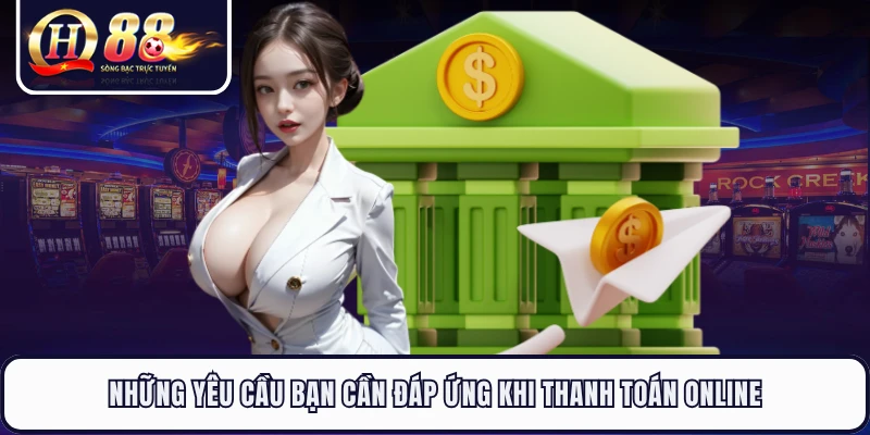 Những yêu cầu bạn cần đáp ứng khi thanh toán online
