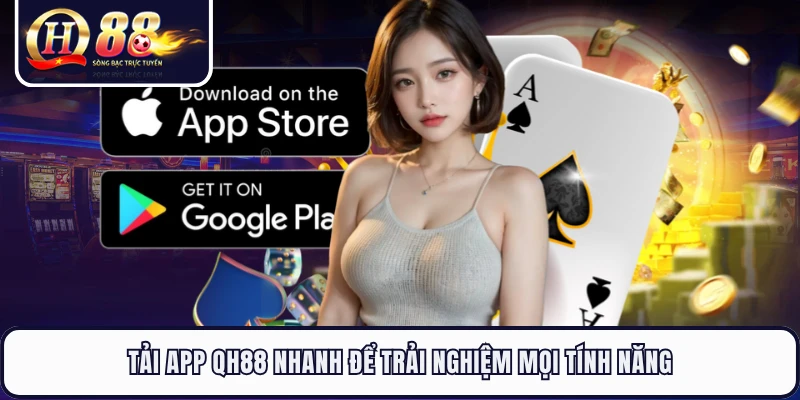 Tải app QH88 nhanh để trải nghiệm mọi tính năng