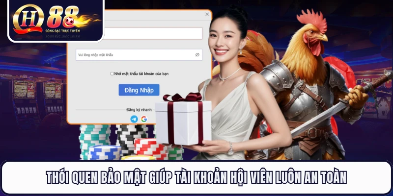 Thói quen bảo mật giúp tài khoản hội viên luôn an toàn