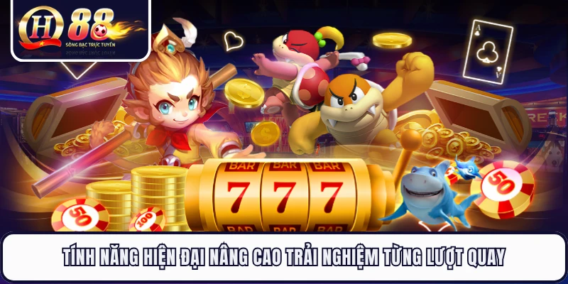 Tính năng hiện đại nâng cao trải nghiệm từng lượt quay