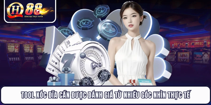 Tool xóc đĩa cần được đánh giá từ nhiều góc nhìn thực tế