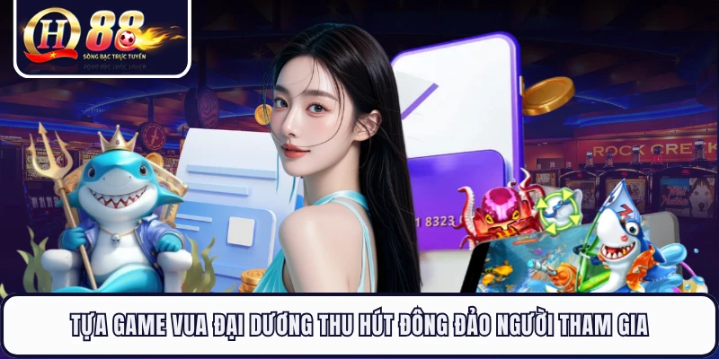 Tựa game vua đại dương thu hút đông đảo người tham gia